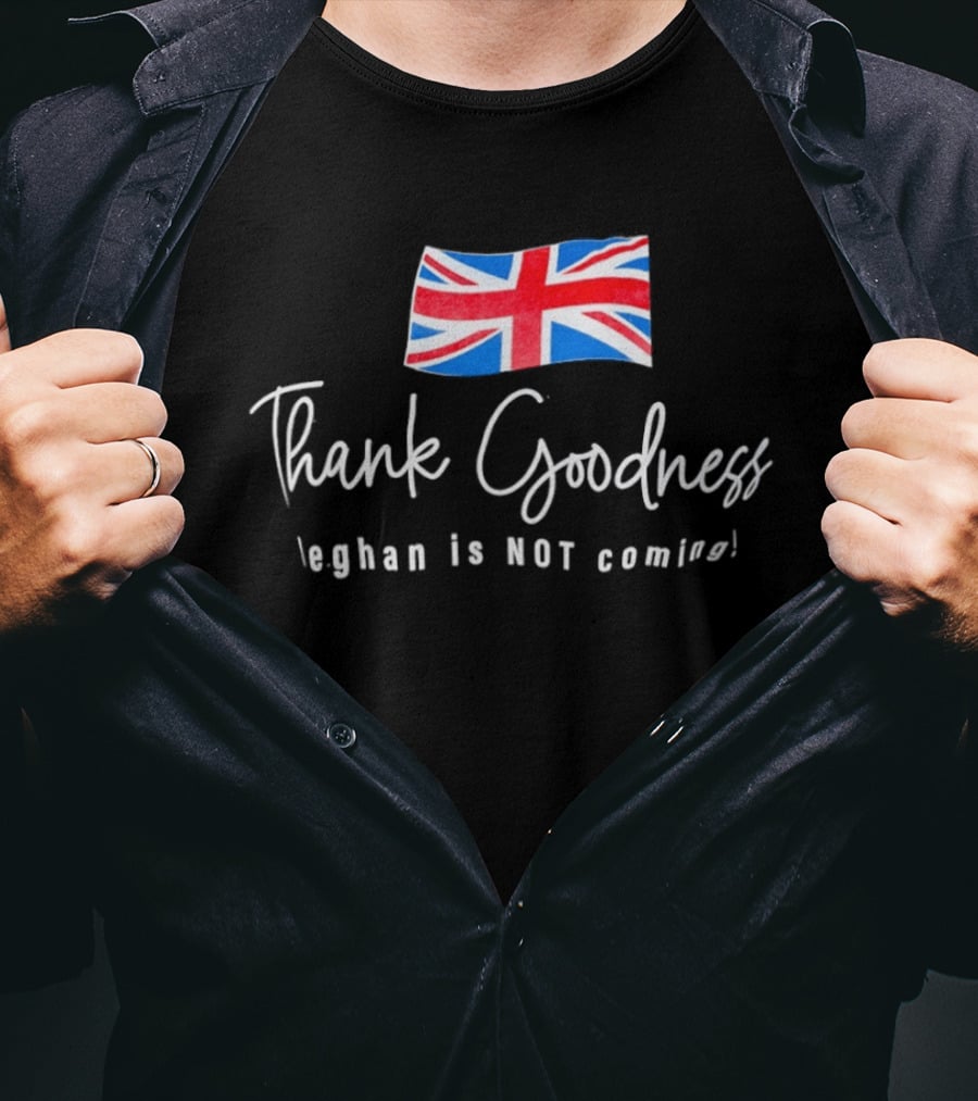 Thank Goodness Meghan Is Not Coming UK Flag British T-Shirt