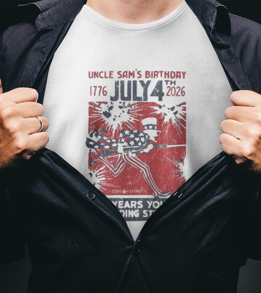 Uncle Sam's Birthday July 4th 1776 To 2026 Zero Foxtrot 250 Years Young And Going Strong T-Shirt
