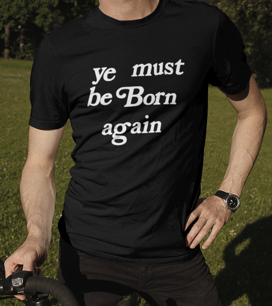 Ye Must Be Born Again Kanye West Yeezy T-Shirt