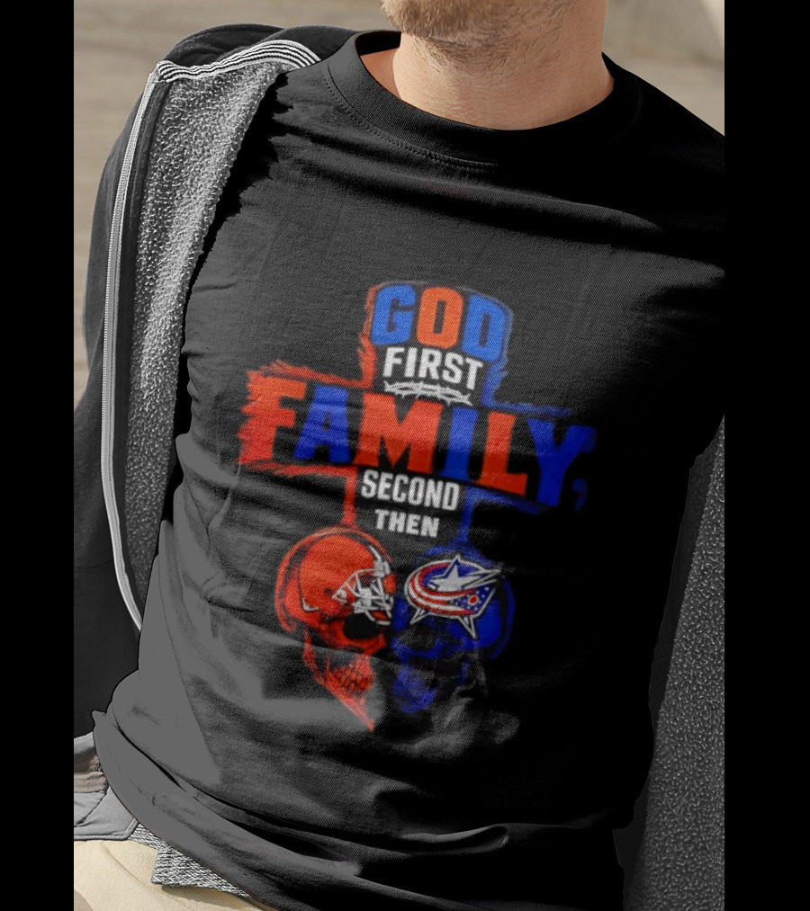 God First Family Second Then Cleveland Browns Columbus Blue Jackets Skull Heart T-Shirt