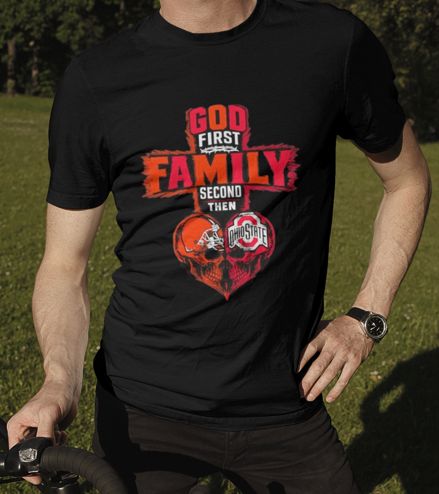 God First Family Second Then Cleveland Browns Ohio State Skull Heart T-Shirt