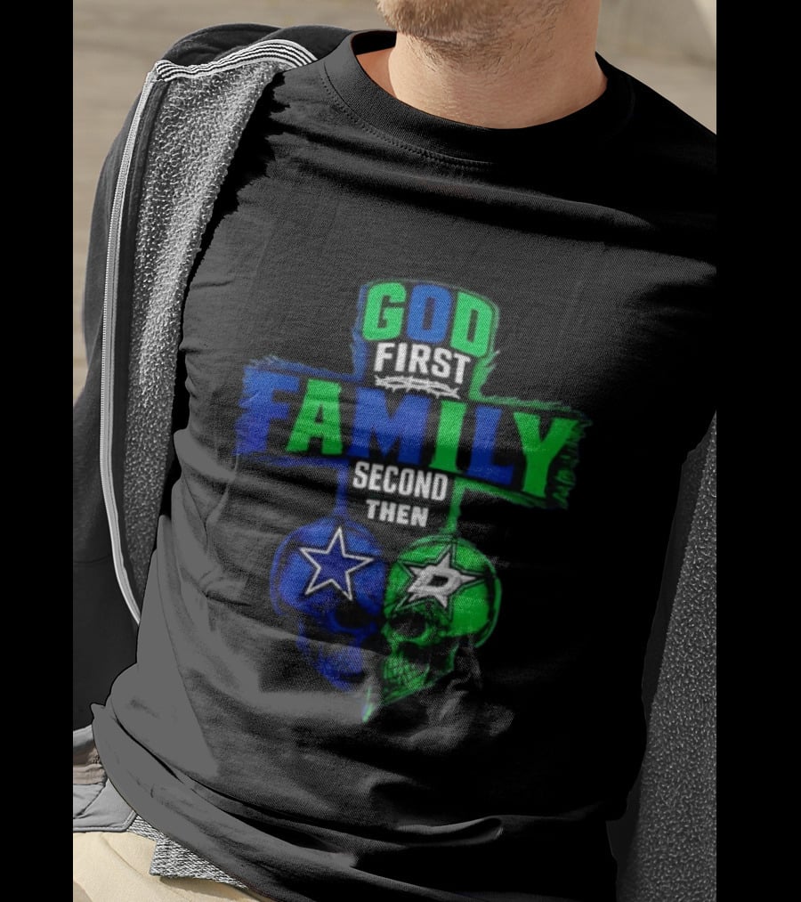 God First Family Second Then Dallas Cowboys Dallas Stars Skull Heart T-Shirt