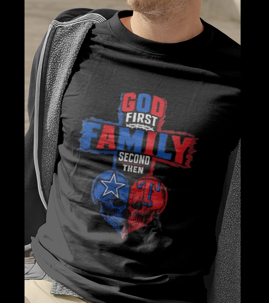 God First Family Second Then Dallas Cowboys Texas Rangers Skull Heart T-Shirt