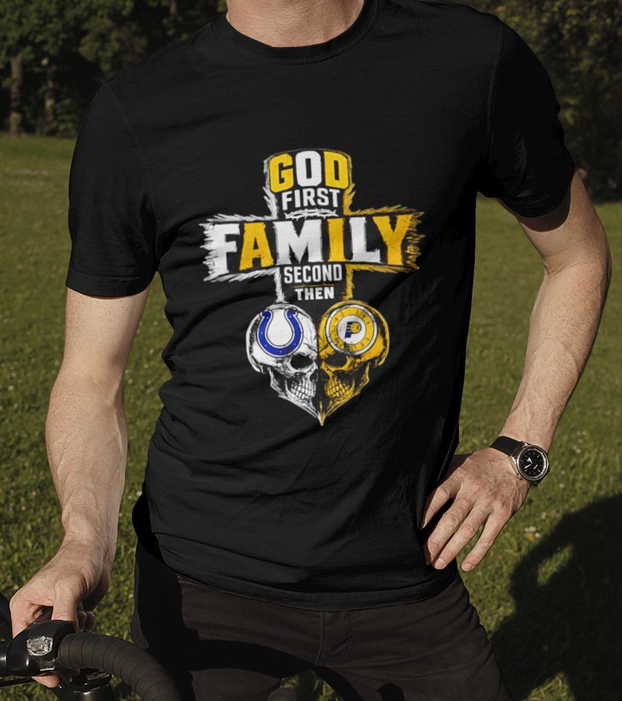 God First Family Second Then Indianapolis Colts Indiana Pacers Skull Heart T-Shirt