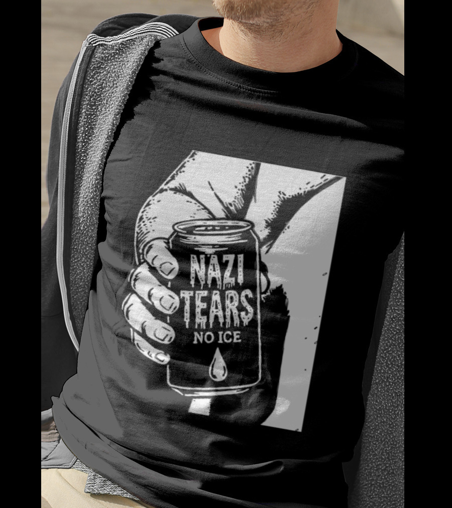 Nazi Tears No Ice Political Satire Can Anti Nazi T-Shirt