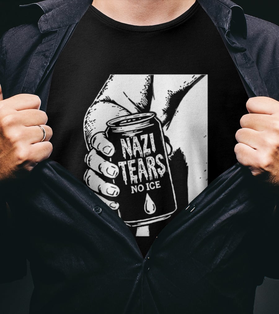 Nazi Tears No Ice Political Satire Can Anti Nazi T-Shirt