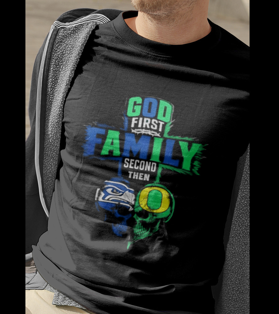 God First Family Second Then Seattle Seahawks Oregon Ducks T-Shirt