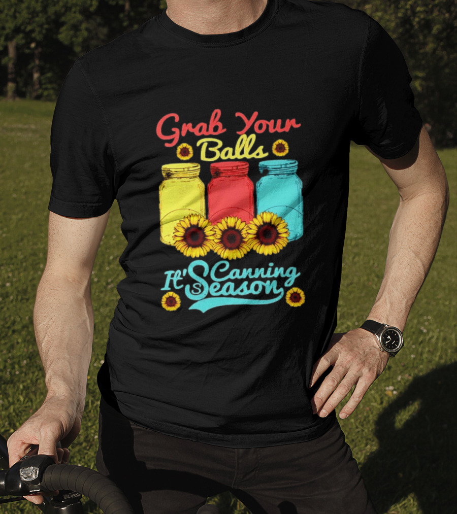 Grab Your Balls Canning Season Mason Jars Sunflowers T-Shirt