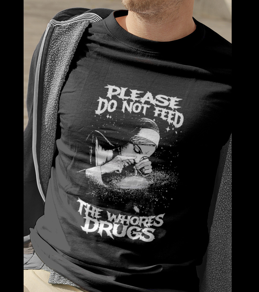 Please Do Not Feed The Whores Drugs Nun T-Shirt
