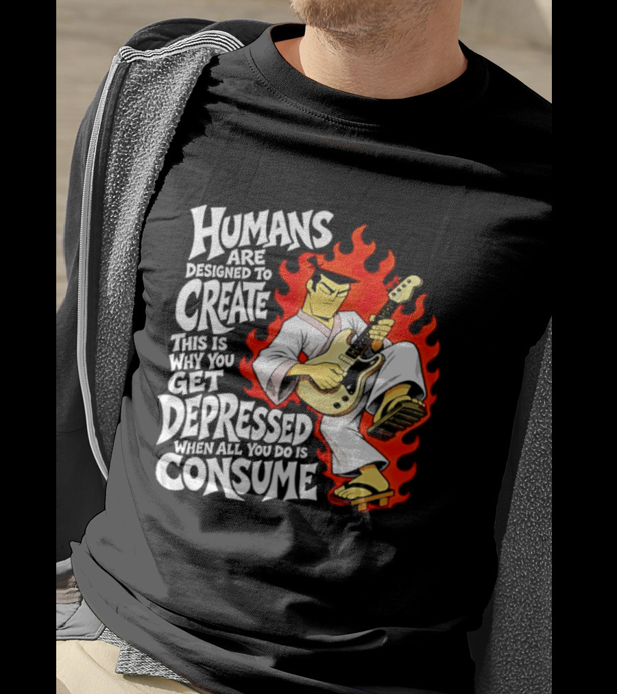 Humans Are Designed To Create Samurai Jack Gets Depressed When All You Do Is Consume T-Shirt