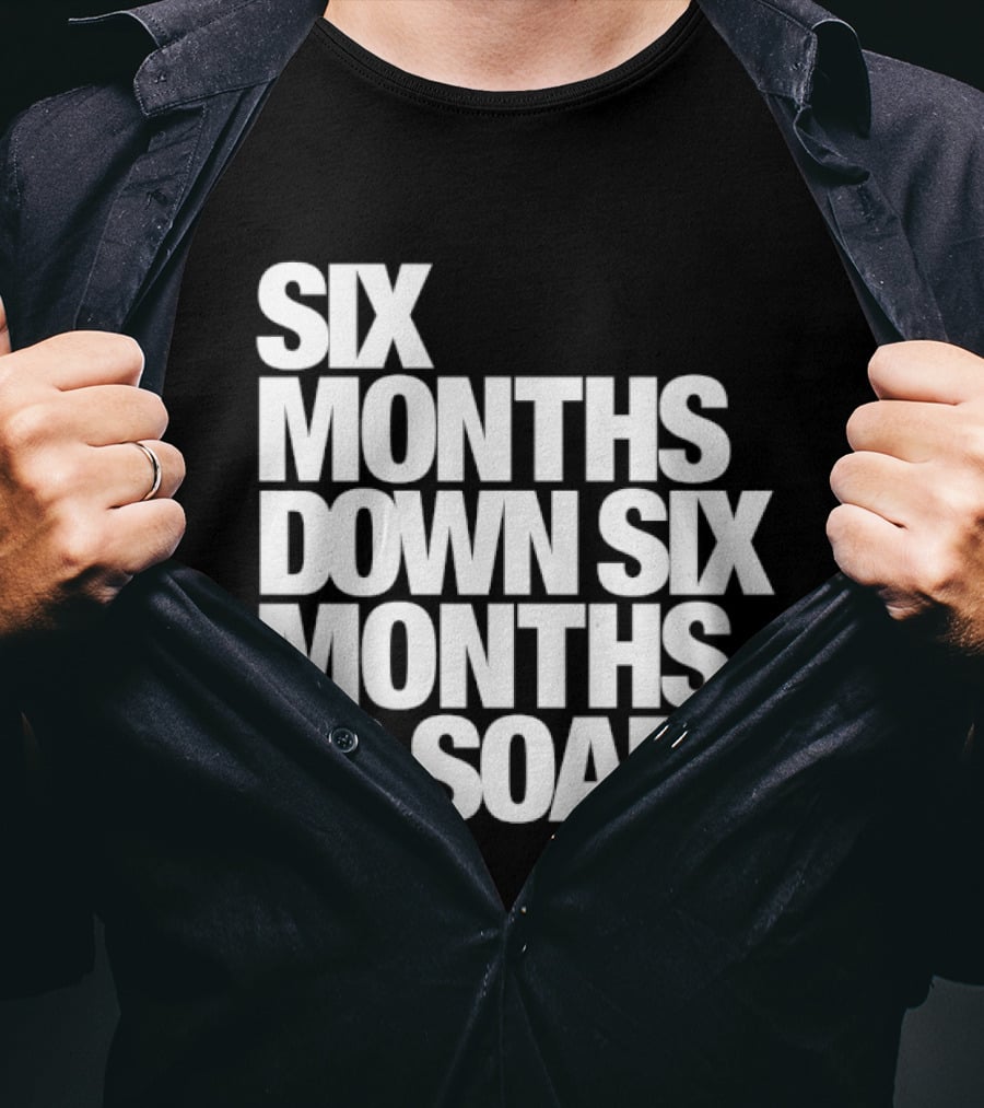 Six Months Down Six Months To Soar T-Shirt