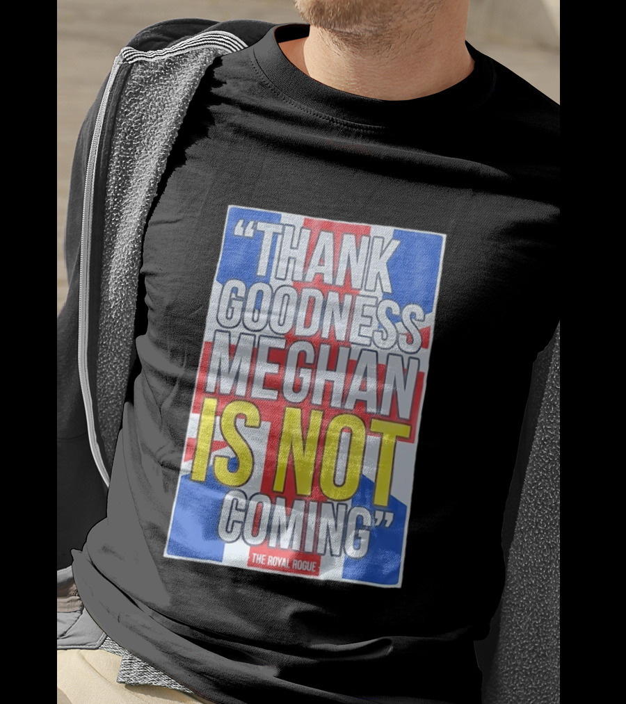 Thank Goodness Meghan Is Not Coming The Royal Rogue British Flag T-Shirt