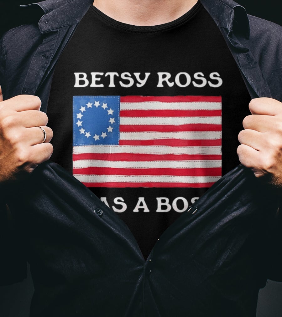 Betsy Ross Was A Boss 13 Stars American Flag T-Shirt