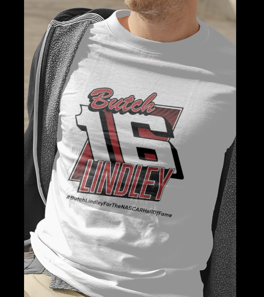 Butch Lindley 16 #ButchLindleyForTheNASCARHallOfFame T-Shirt