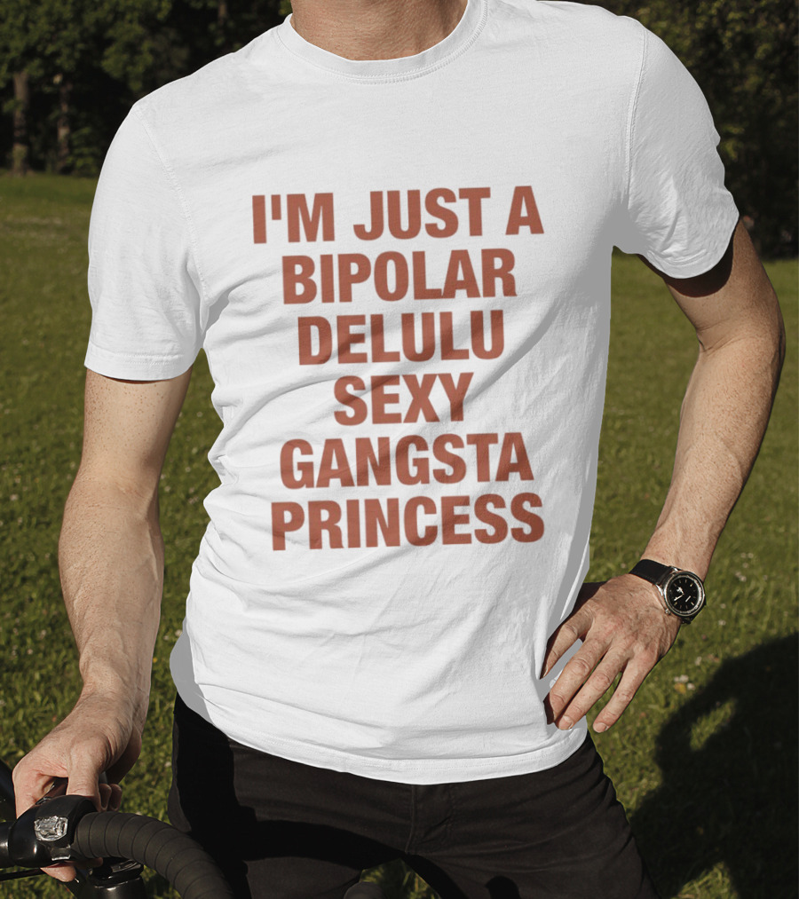 I'm Just A Bipolar Delulu Sexy Gangsta Princess T-Shirt