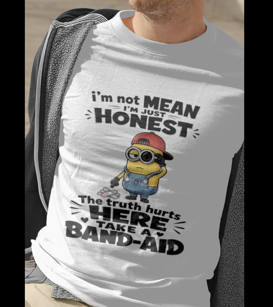 I'm Not Mean I'm Just Honest The Truth Hurts Here Take A Band Aid Minion T-Shirt