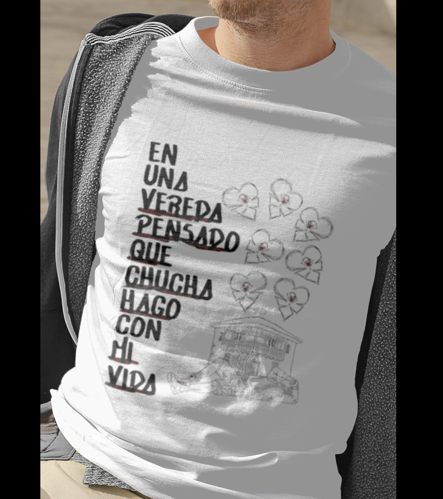 En Una Vereda Pensado Que Chucha Hago Con Mi Vida Corazones Casa Ilustración T-Shirt