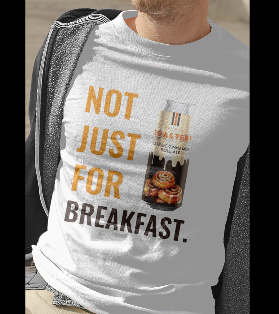 Famous Toastery Not Just For Breakfast Classic Cinnamon Roll Ale T-Shirt