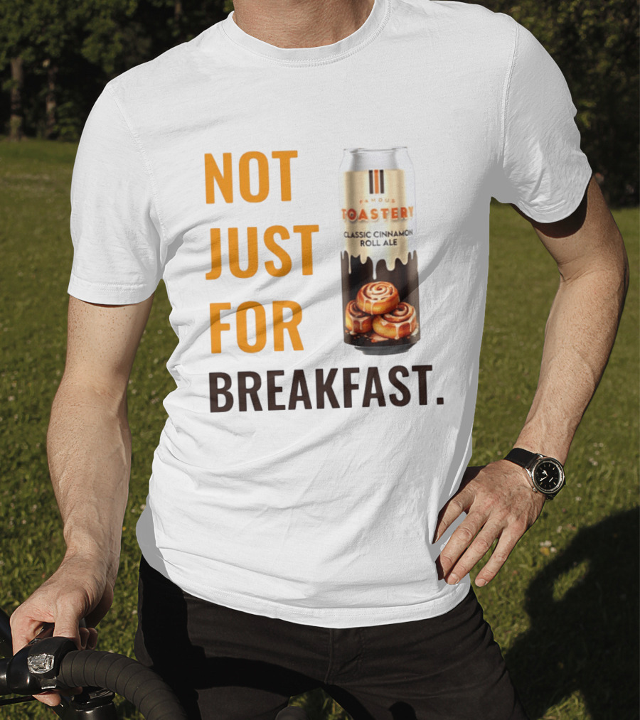 Famous Toastery Not Just For Breakfast Classic Cinnamon Roll Ale T-Shirt