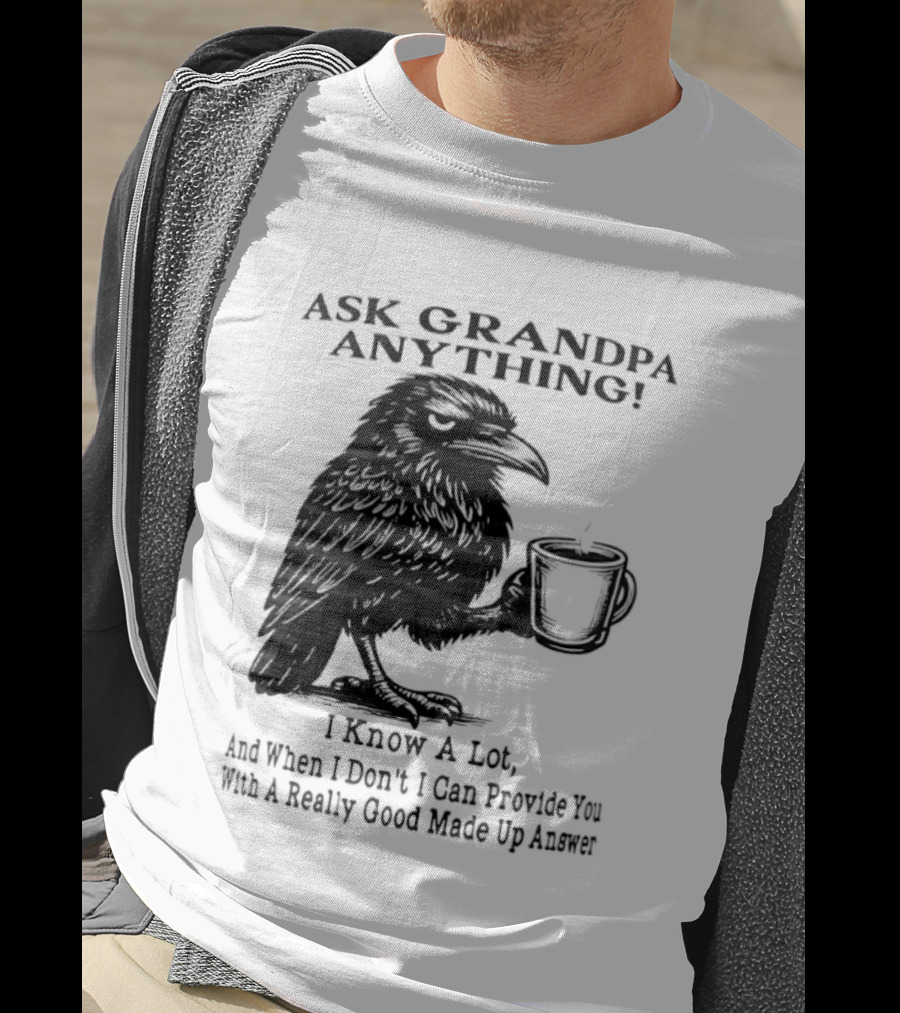Raven Ask Grandpa Anything I Know A Lot Ask When I Don't I Can Provide You With A Really Good Made Up Answer T-Shirt