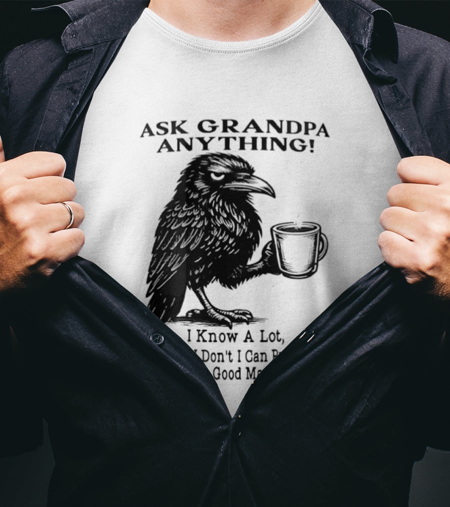 Raven Ask Grandpa Anything I Know A Lot Ask When I Don't I Can Provide You With A Really Good Made Up Answer T-Shirt