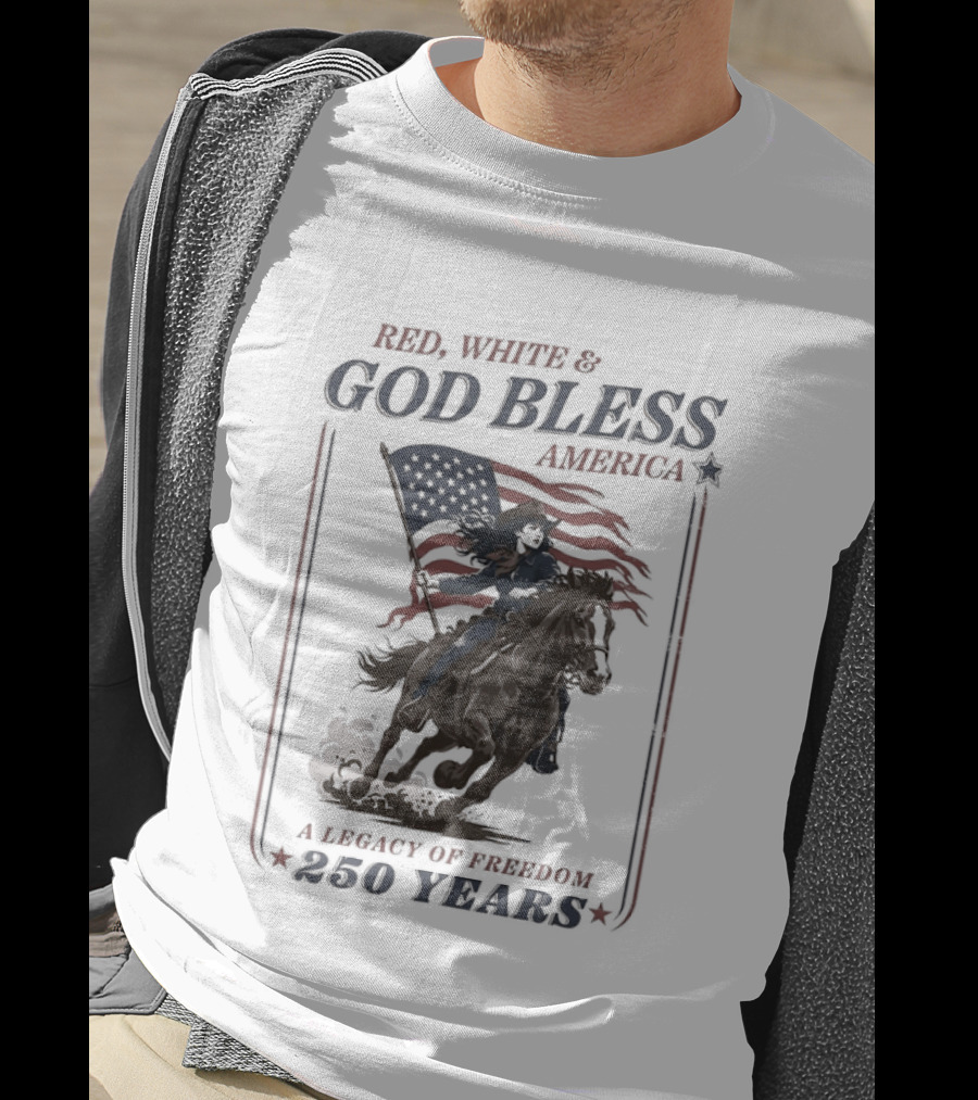 Red White And God Bless America A Legacy Of Freedom 250 Years Riding Horseback With American Flag T-Shirt