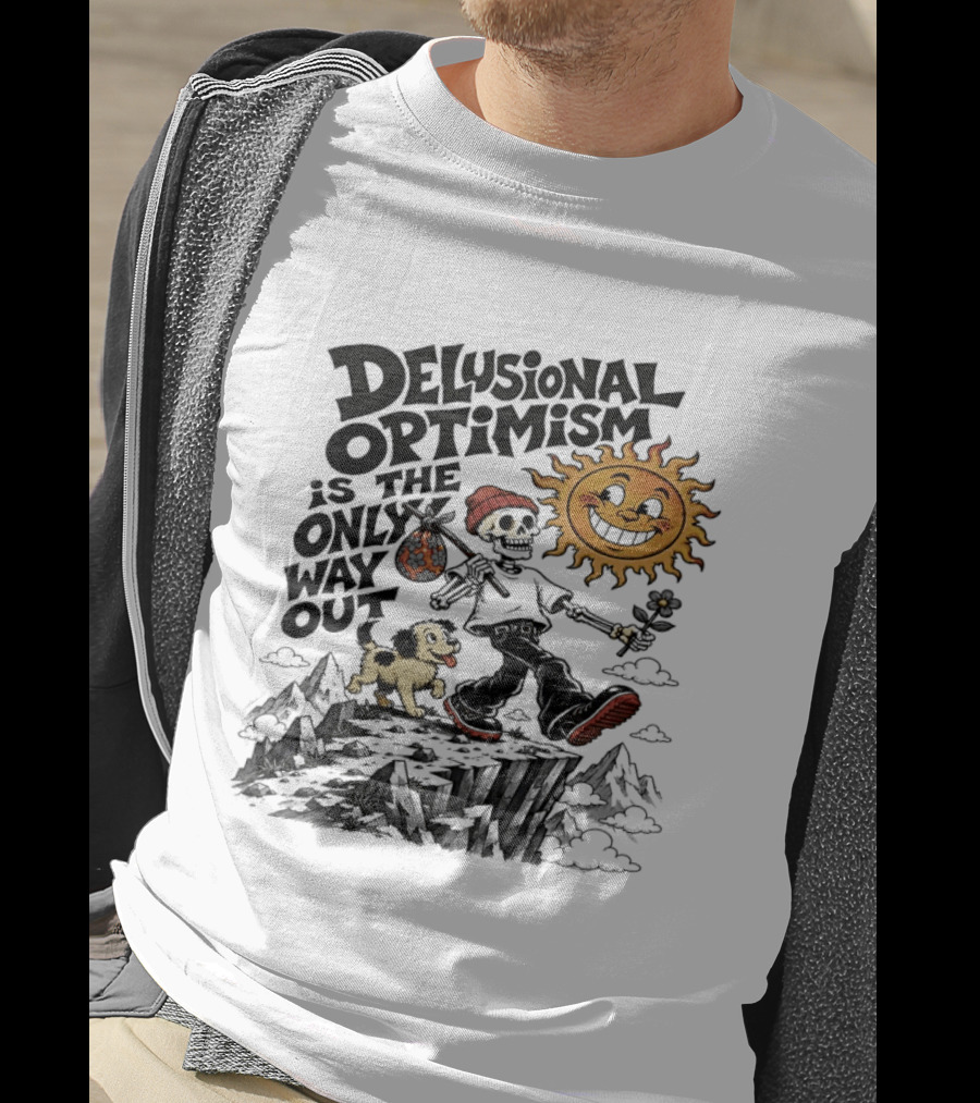 Delusional Optimism Is The Only Way Out Skeleton And Dog With Sun T-Shirt