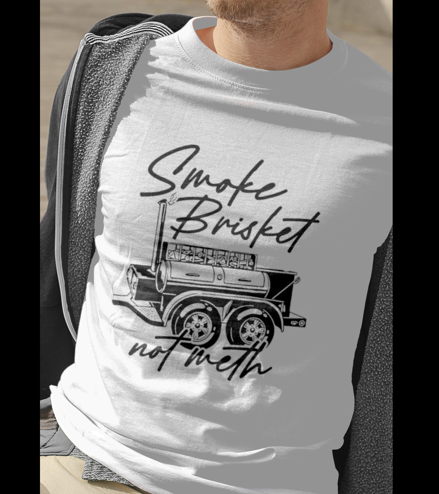Smoke Brisket Not Meth BBQ Grilling Smoker T-Shirt