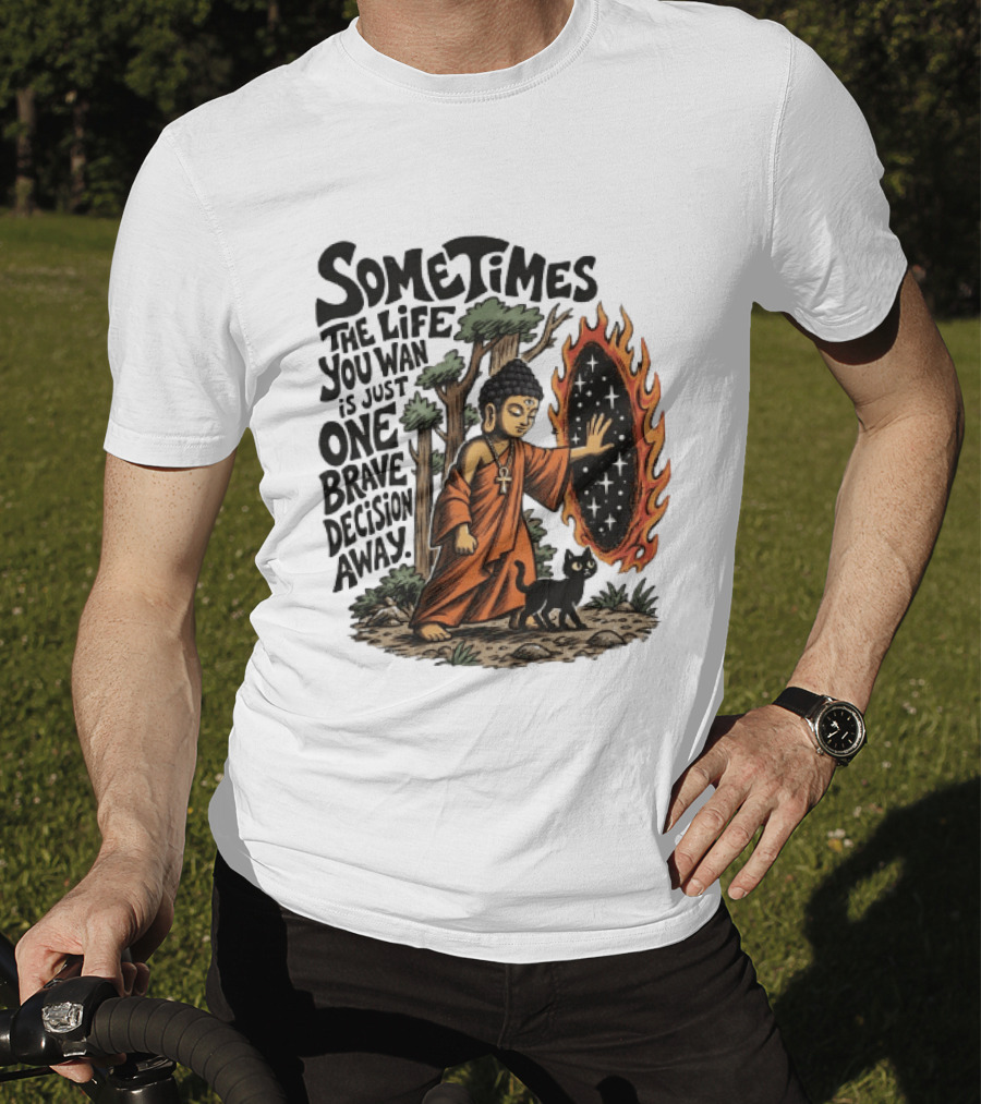 Sometimes The Life You Want Is Just One Brave Decision Away Buddha Cat Portal Forest T-Shirt