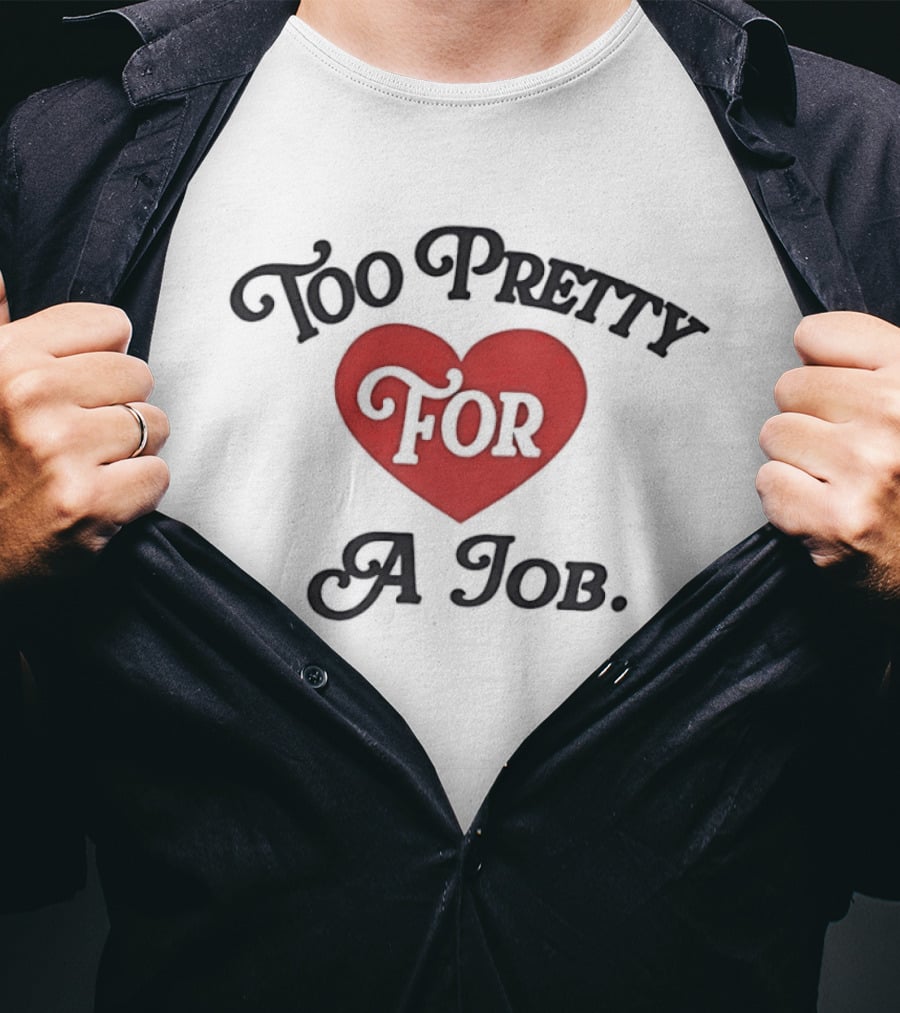 Too Pretty For A Job Red Heart T-Shirt