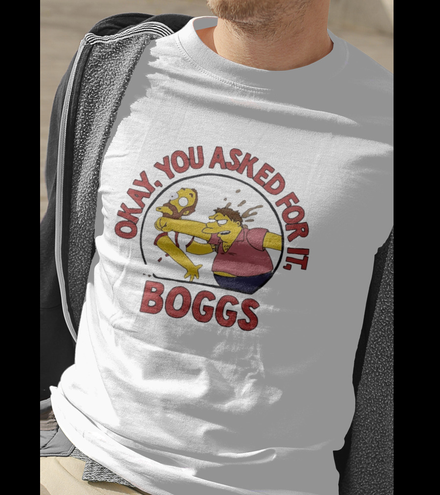 Okay You Asked For It Boggs The Simpsons Barney Gumble T-Shirt