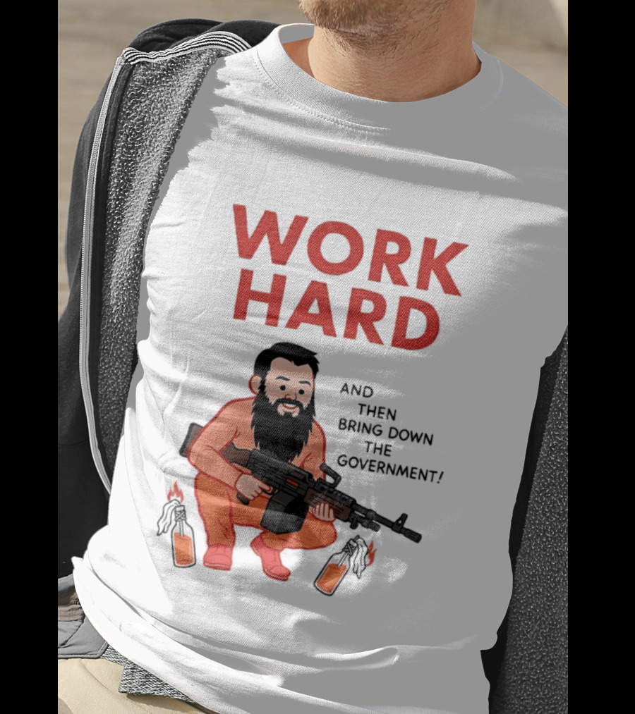 Work Hard And Then Bring Down The Government Character With Beard And Gun T-Shirt