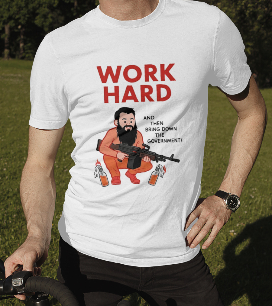 Work Hard And Then Bring Down The Government Character With Beard And Gun T-Shirt
