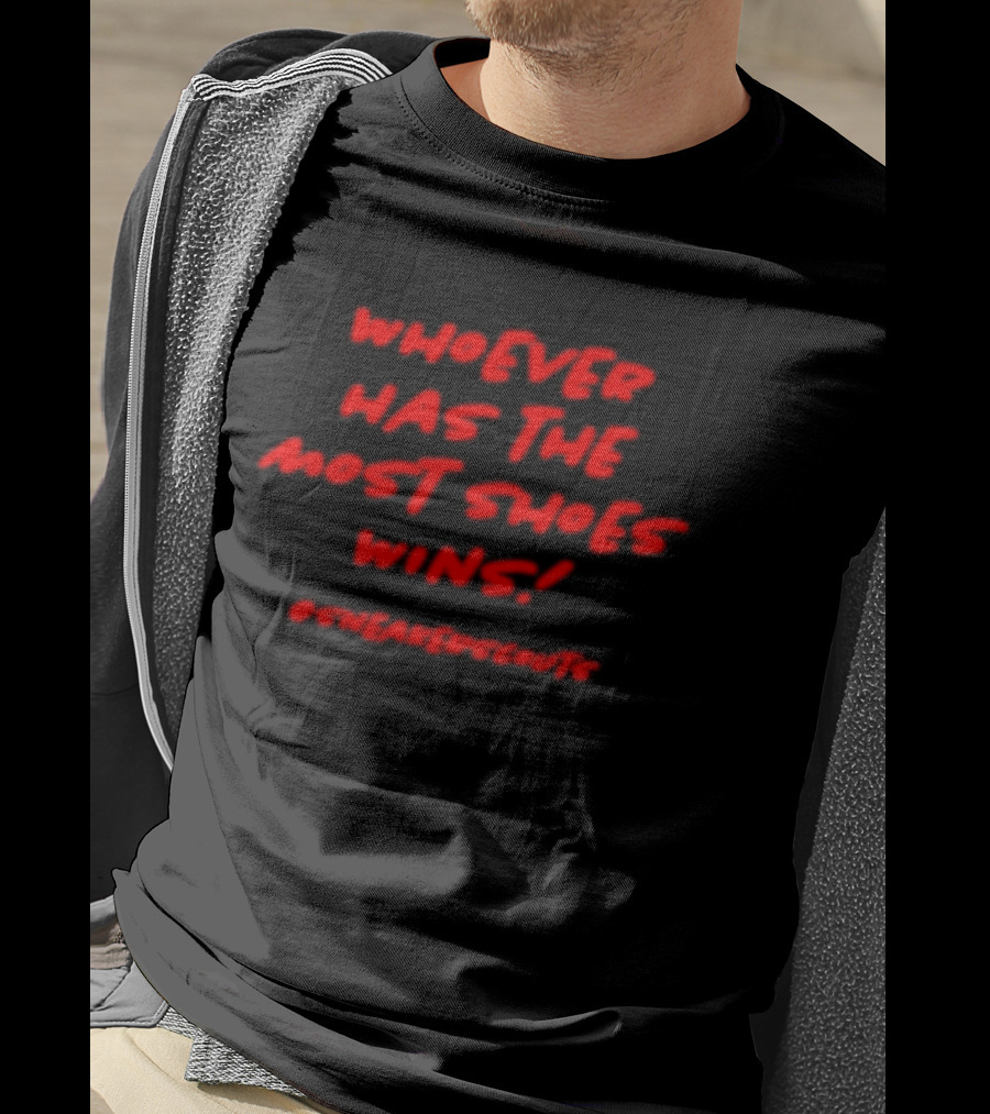 Whoever Has The Most Shoes Wins Sneaker Scouting T-Shirt
