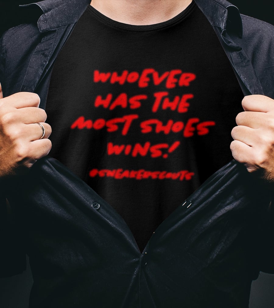 Whoever Has The Most Shoes Wins Sneaker Scouting T-Shirt