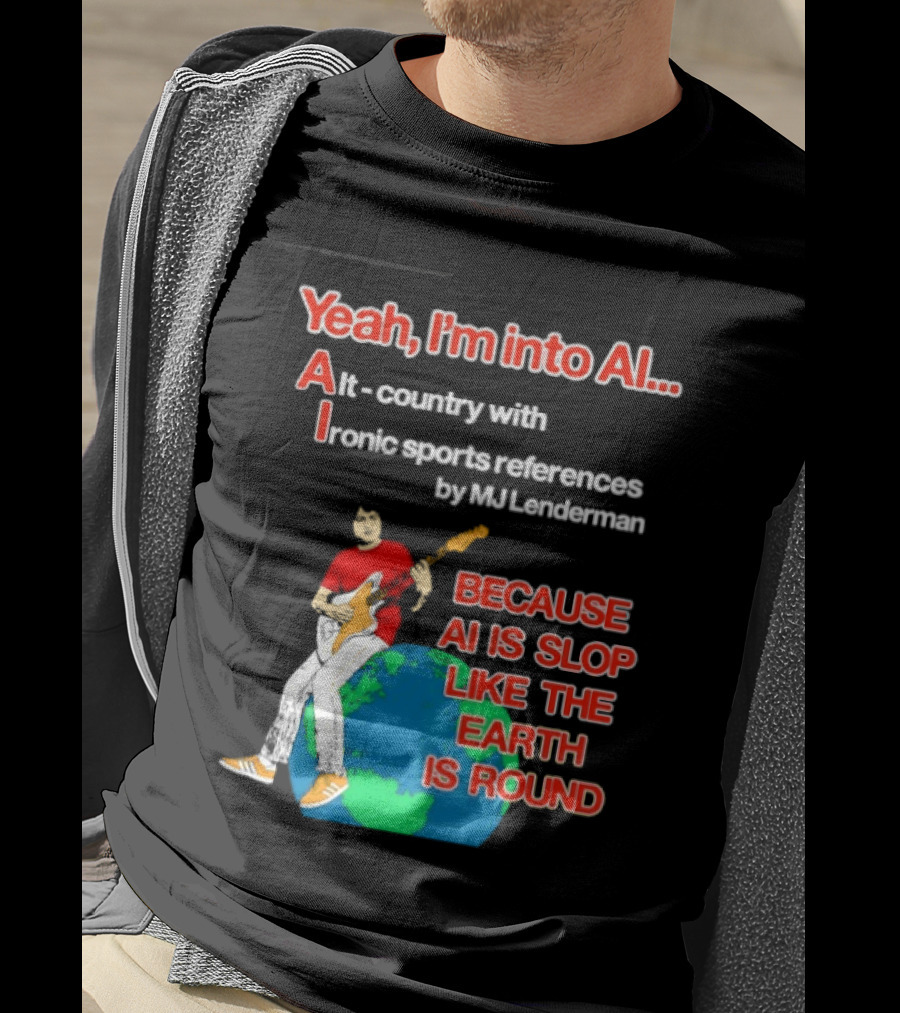 Yeah I'm Into AI Alt Country Ironic Sports References By MJ Lenderman Earth Round T-Shirt