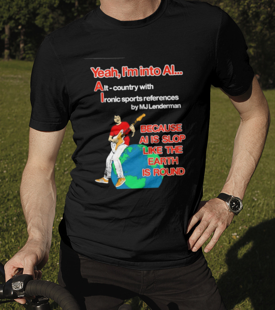 Yeah I'm Into AI Alt Country Ironic Sports References By MJ Lenderman Earth Round T-Shirt