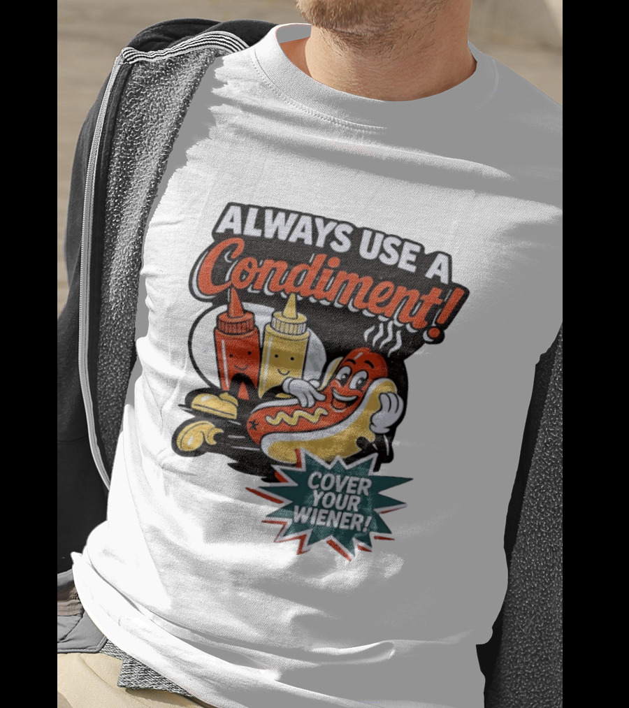 Always Use A Condiment Cover Your Wiener Hot Dog Fun T-Shirt