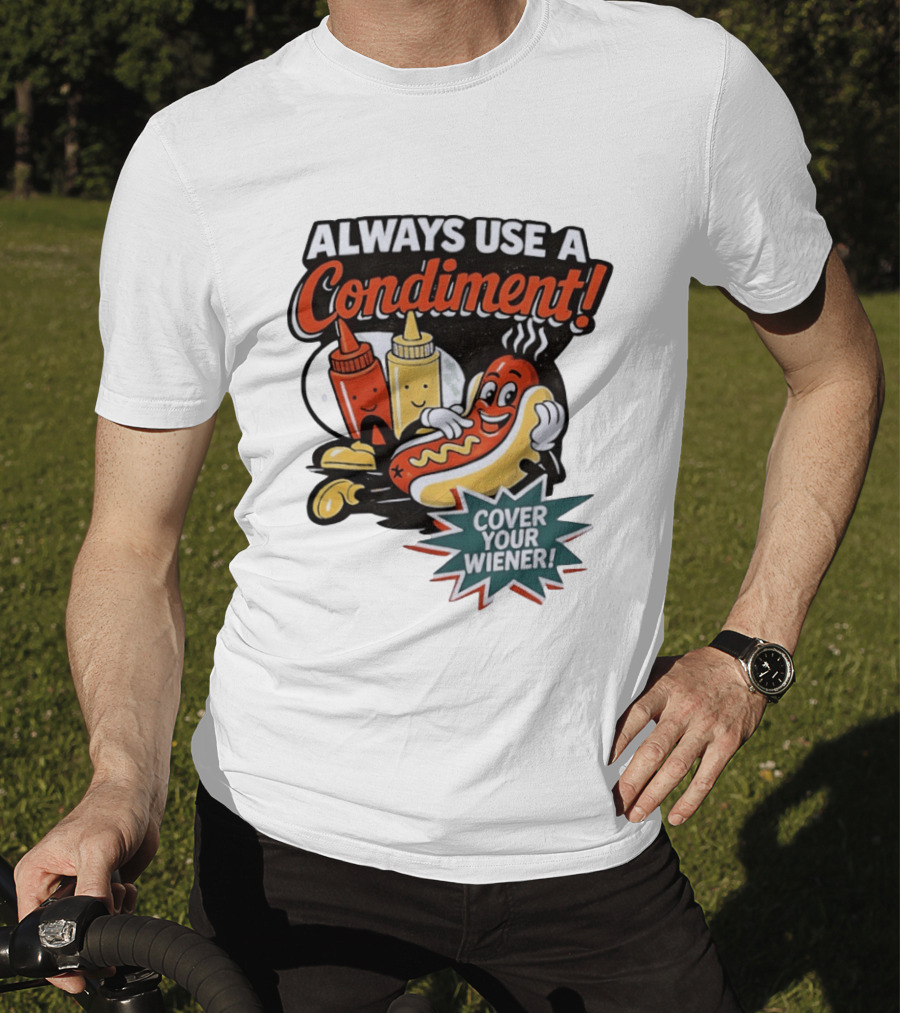 Always Use A Condiment Cover Your Wiener Hot Dog Fun T-Shirt