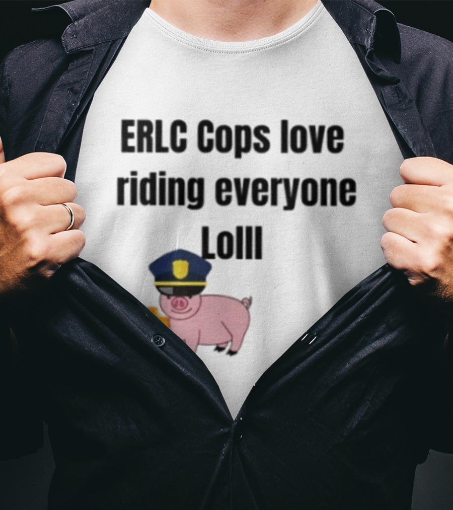ERLC Cops Love Riding Everyone Lol Pig Police Donut Meme T-Shirt