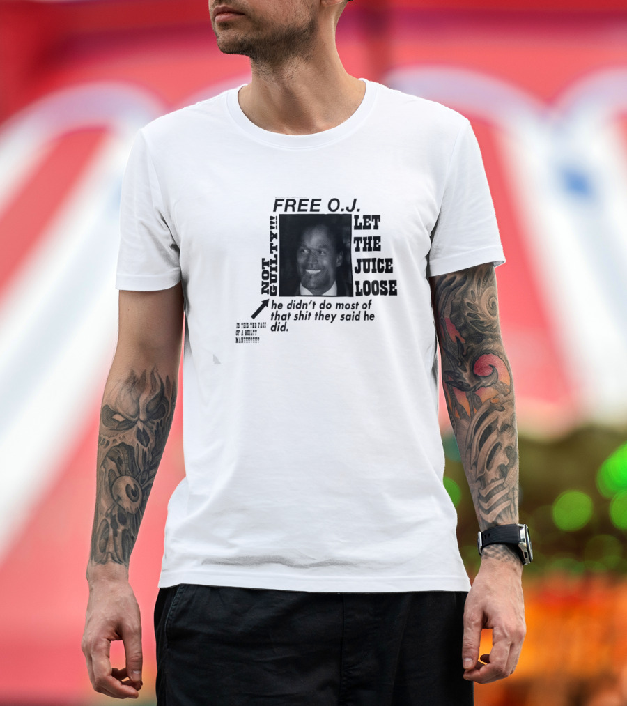 Free O.j. Let The Juice Loose Not Guilty T-Shirt