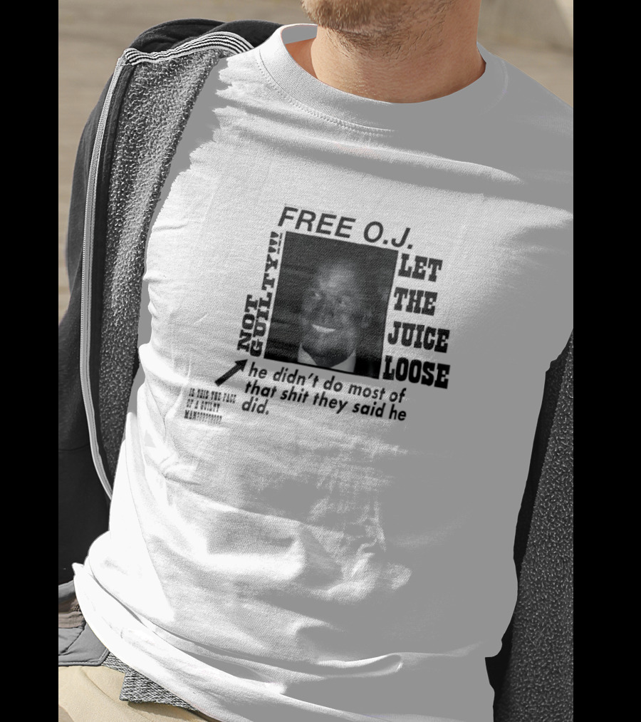Free O.j. Let The Juice Loose Not Guilty T-Shirt