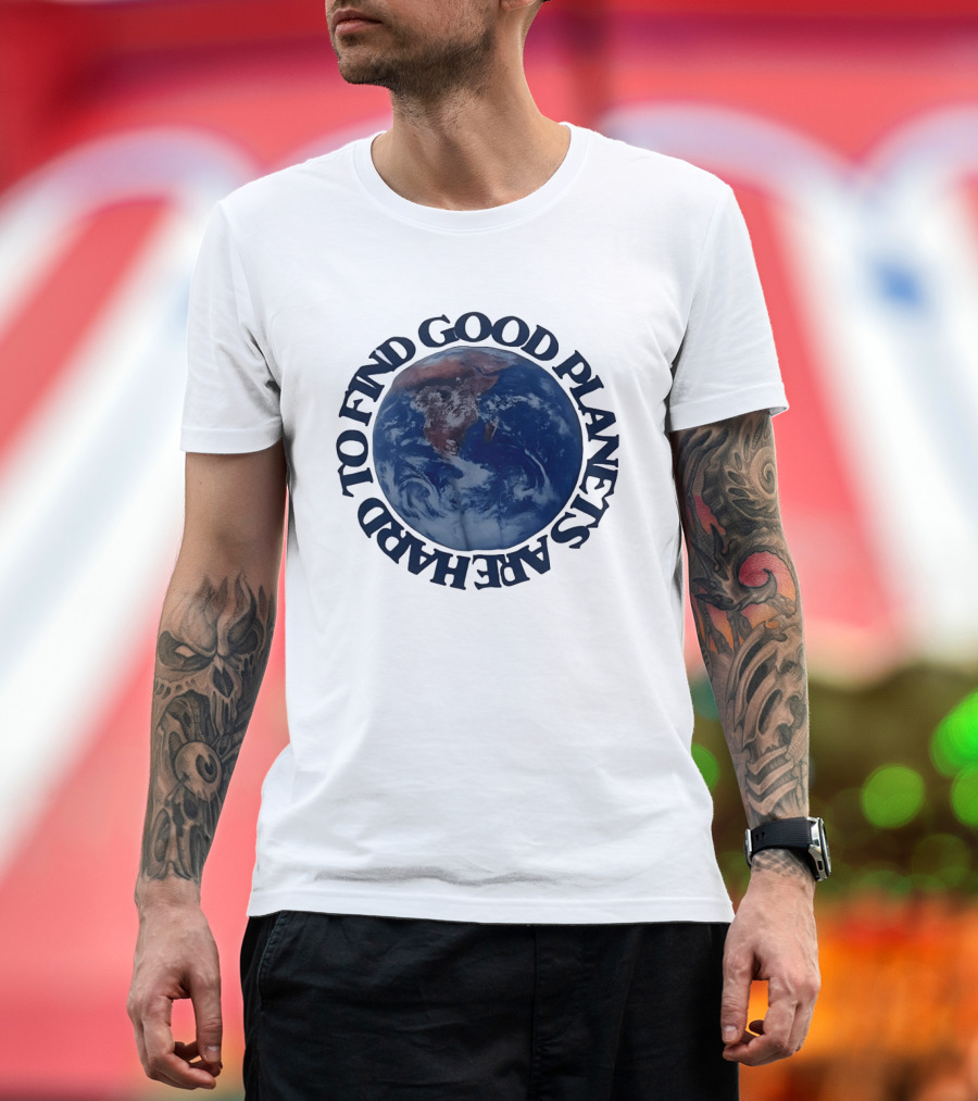 Good Planets Are Hard To Find Earth Planet Earth Day Awareness T-Shirt