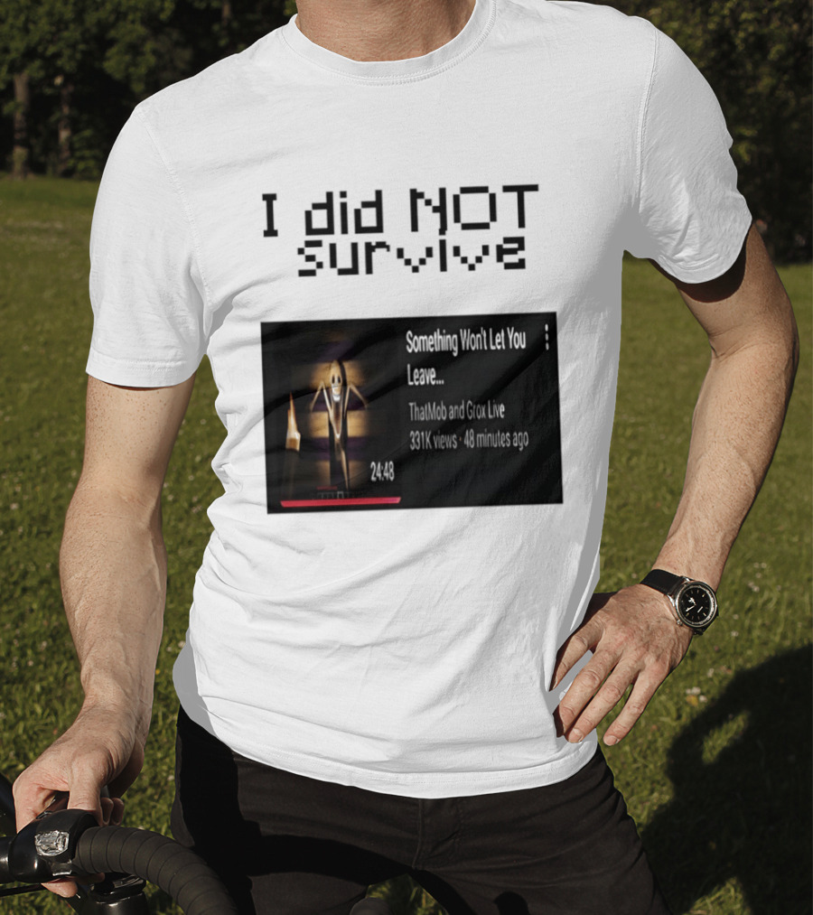 I Did Not Survive Something Won't Let You Leave Scary Horror Game Escape Challenge T-Shirt