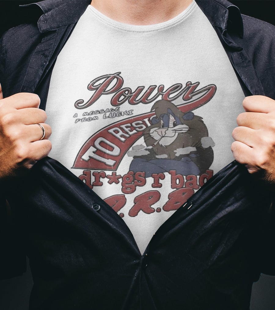 Power To Resist A Message From Lucki Rabbit Dr*gs R Bad D.R.B T-Shirt