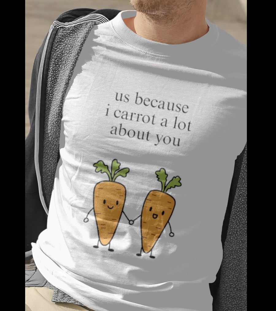 Us Because I Carrot A Lot About You Cute Carrot Vegetables Holding Hands T-Shirt