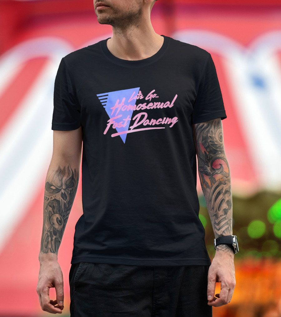 Let's Go Homosexual Fast Dancing Retro 80s Aesthetic T-Shirt