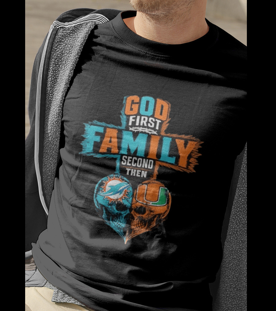 God First Family Second Then Miami Dolphins Miami Hurricanes Skull Heart T-Shirt