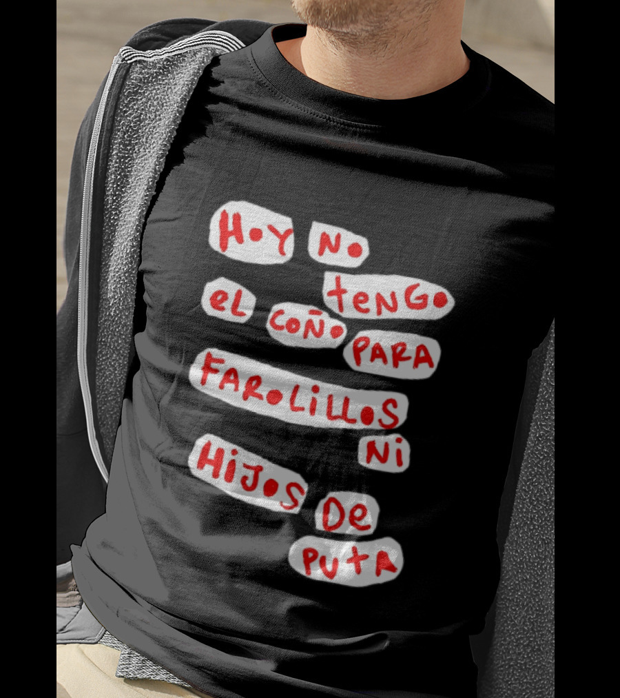 Hoy No Tengo El Coño Para Farolillos Ni Hijos De Puta T-Shirt