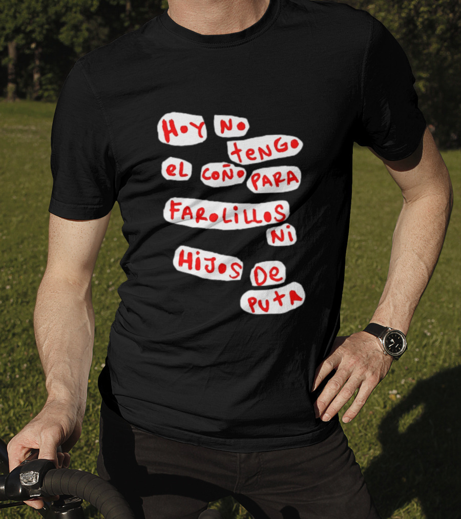 Hoy No Tengo El Coño Para Farolillos Ni Hijos De Puta T-Shirt